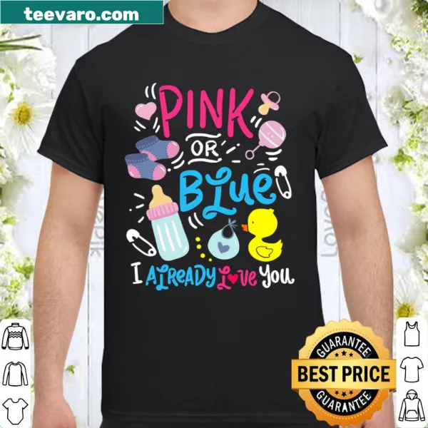 Shirt saying 'Cute Pink Or Blue I Already Love You'