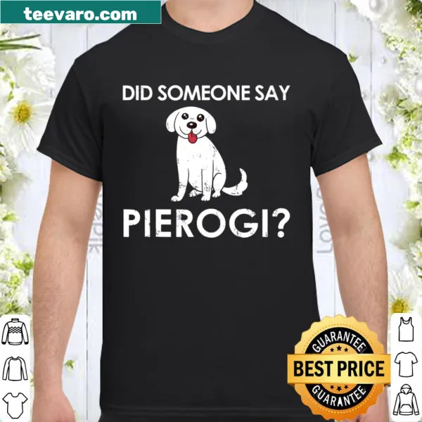Shirt featuring a playful dog graphic and the phrase about pierogi
