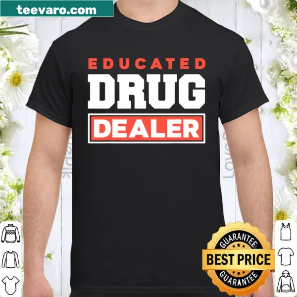 Witty pharmacist shirt with 'Educated Drug Dealer' text and illustration