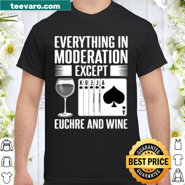 Funny shirt that says 'Everything In Moderation Except Euchre' in playful text