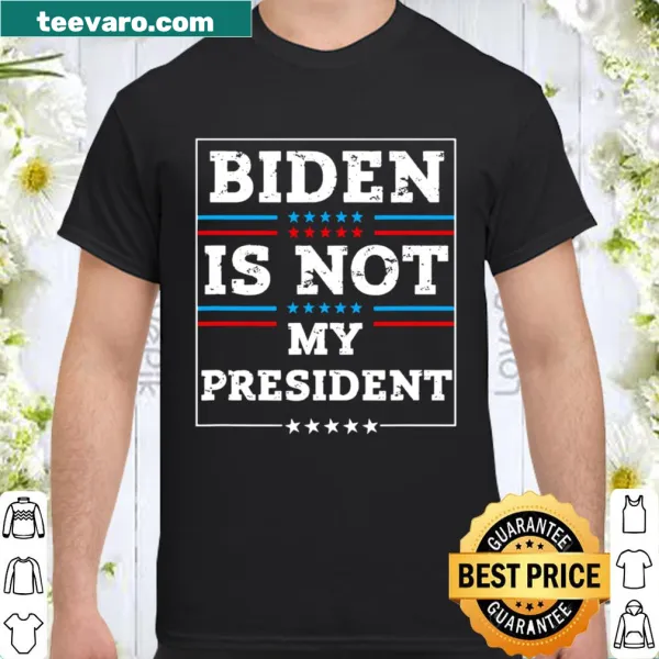 Shirt with 'Biden Is Not My President' bold graphic