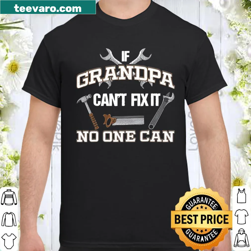 Funny shirt for grandpa featuring the phrase 'If Grandpa Can't Fix It, No One Can'