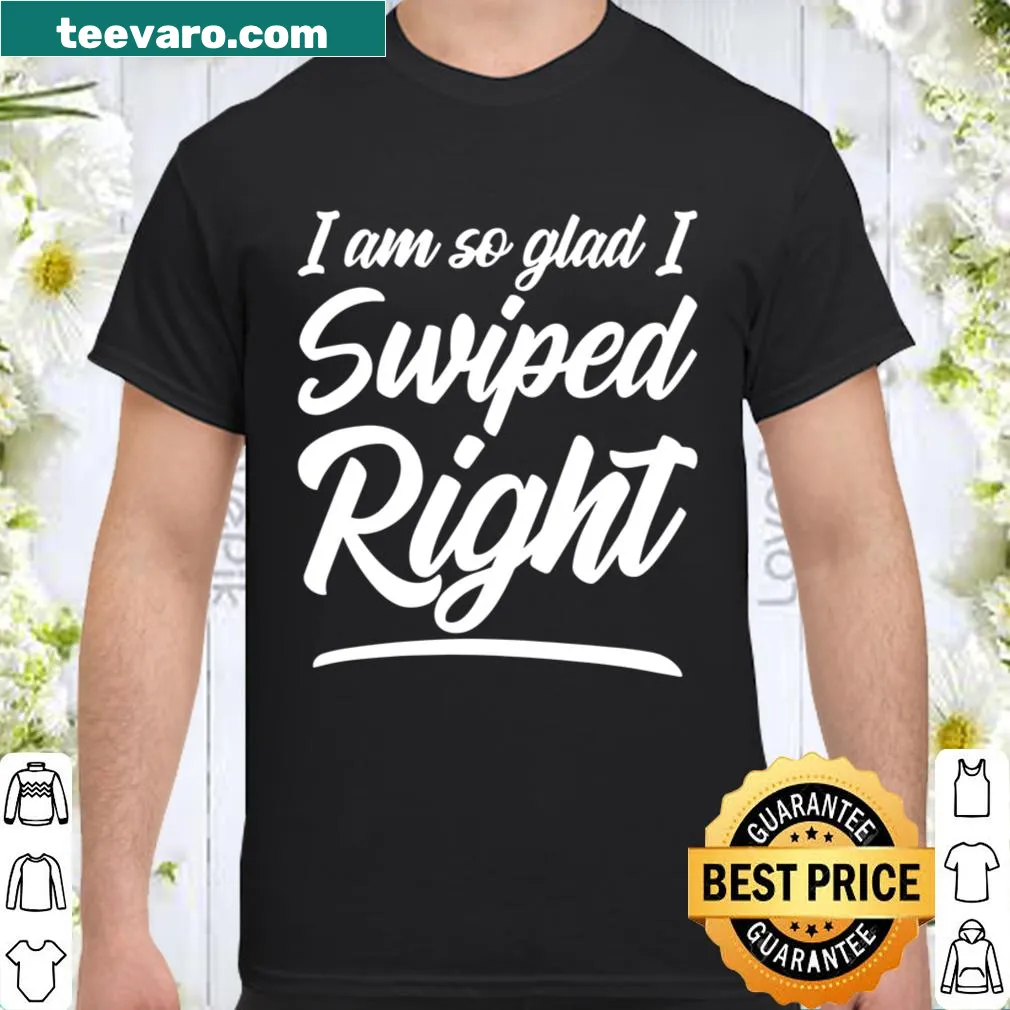 Humorous Valentine's shirt with 'So Glad I Swiped Right' text
