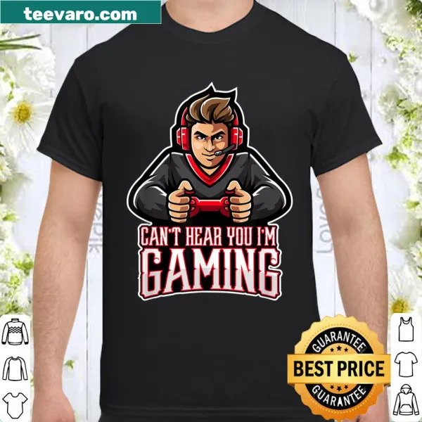 Graphic tee with text 'Can't Hear You I'm Gaming' for gamers