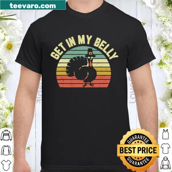 Funny turkey graphic shirt with the phrase 'Get In My Belly.'
