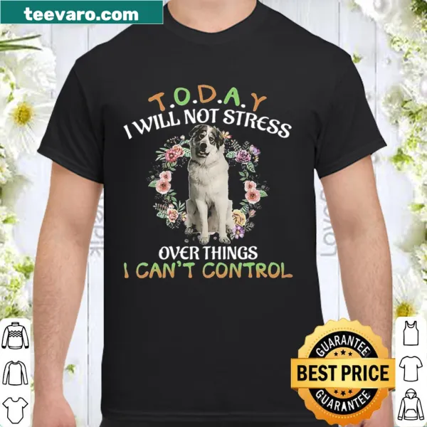 Shirt featuring a Great Pyrenees and a calming message about stress