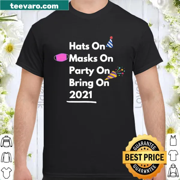 Humorous shirt with 'Hats On Masks On Party On Bring On 2021' message