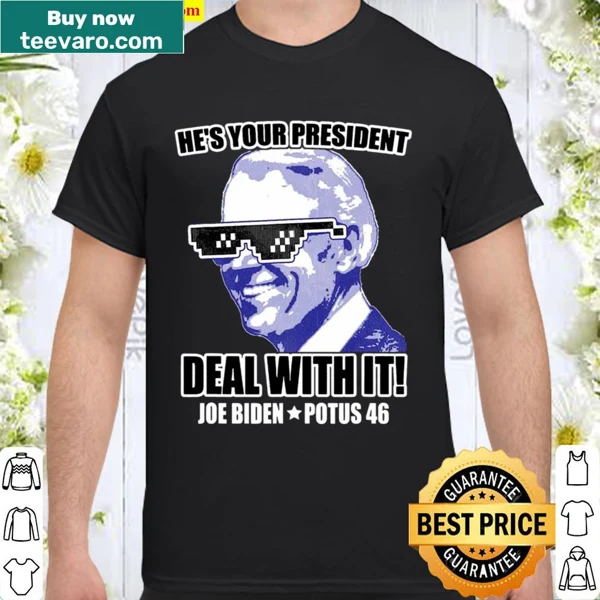 Shirt with the phrase 'He's Your President - Deal With It!' in bold typography