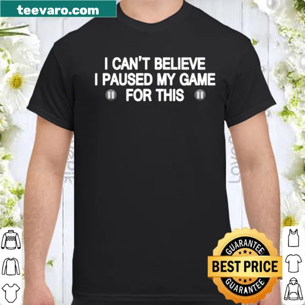 Humorous shirt for gamers about pausing games for other activities