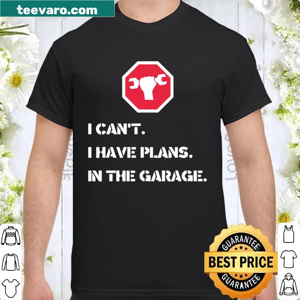 Humorous mechanic shirt stating plans in the garage.
