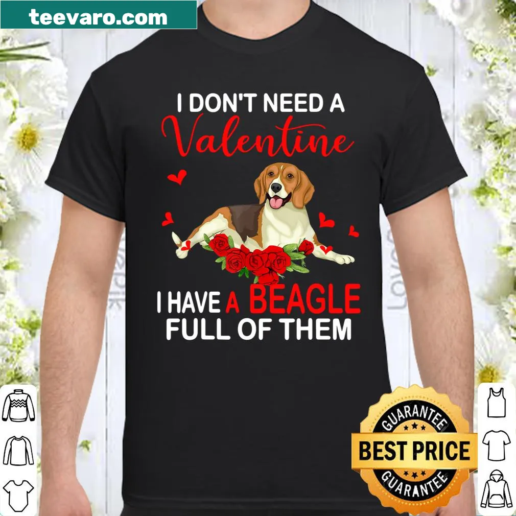 Funny shirt saying 'I Don't Need A Valentine I Have A Beagle'