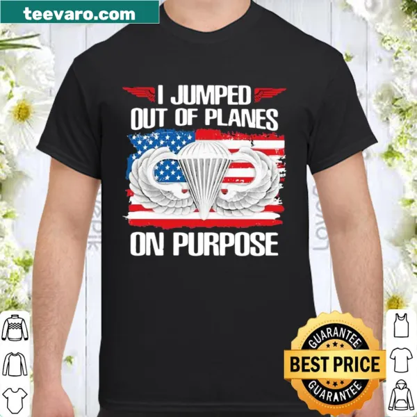 Shirt with the phrase 'I Jumped Out Of Planes On Purpose' and American flag design