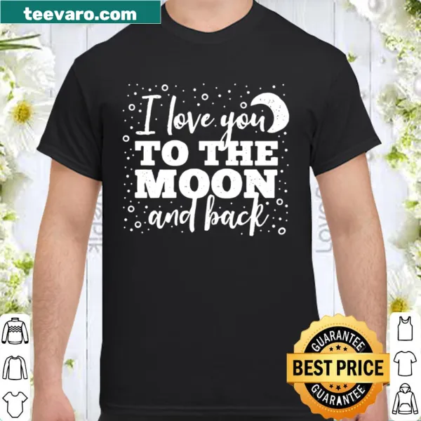 Sentimental shirt with the phrase 'I Love You To The Moon And Back' in a weathered font