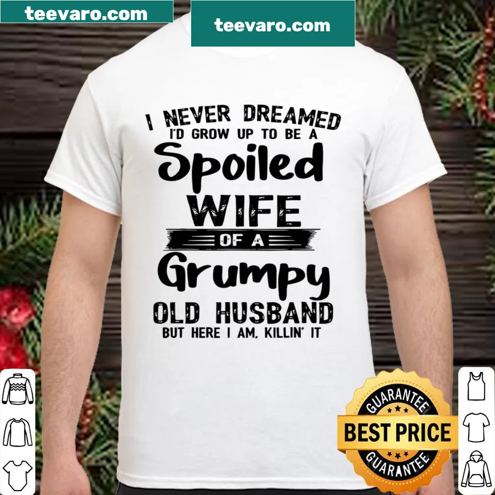 Humorous shirt about being a spoiled wife married to a grumpy husband