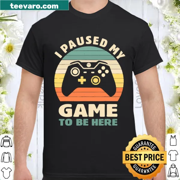 Vintage-style T-shirt with the phrase 'I Paused My Game To Be Here.'
