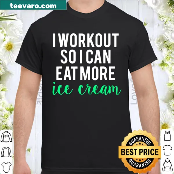 Funny fitness shirt about working out for ice cream
