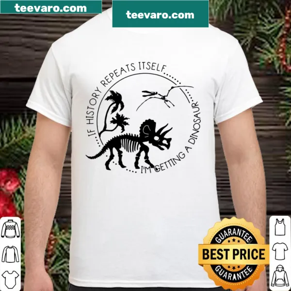 Humorous shirt featuring a dinosaur-themed quote about history repeating itself