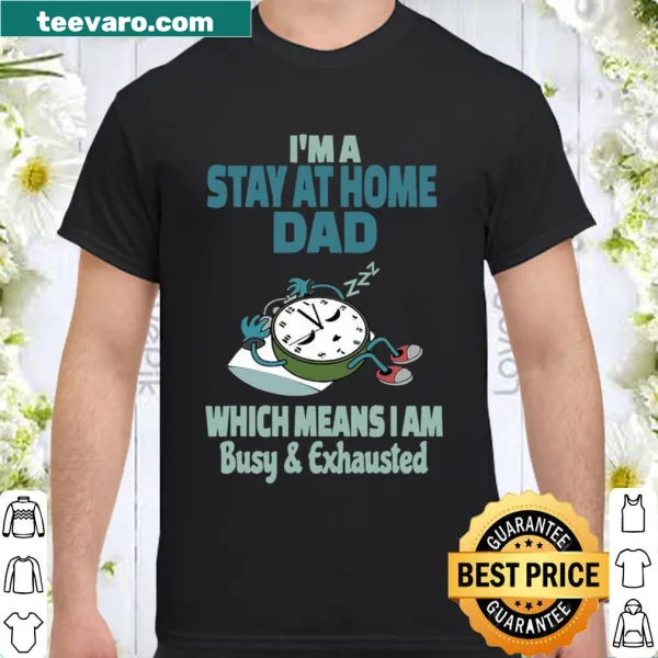 Funny stay-at-home dad shirt describing daily life