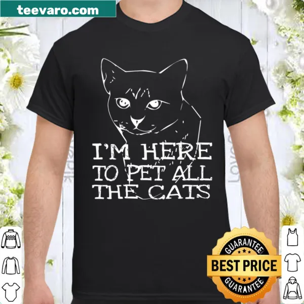 Sarcastic shirt saying I'm Here To Pet All The Cats