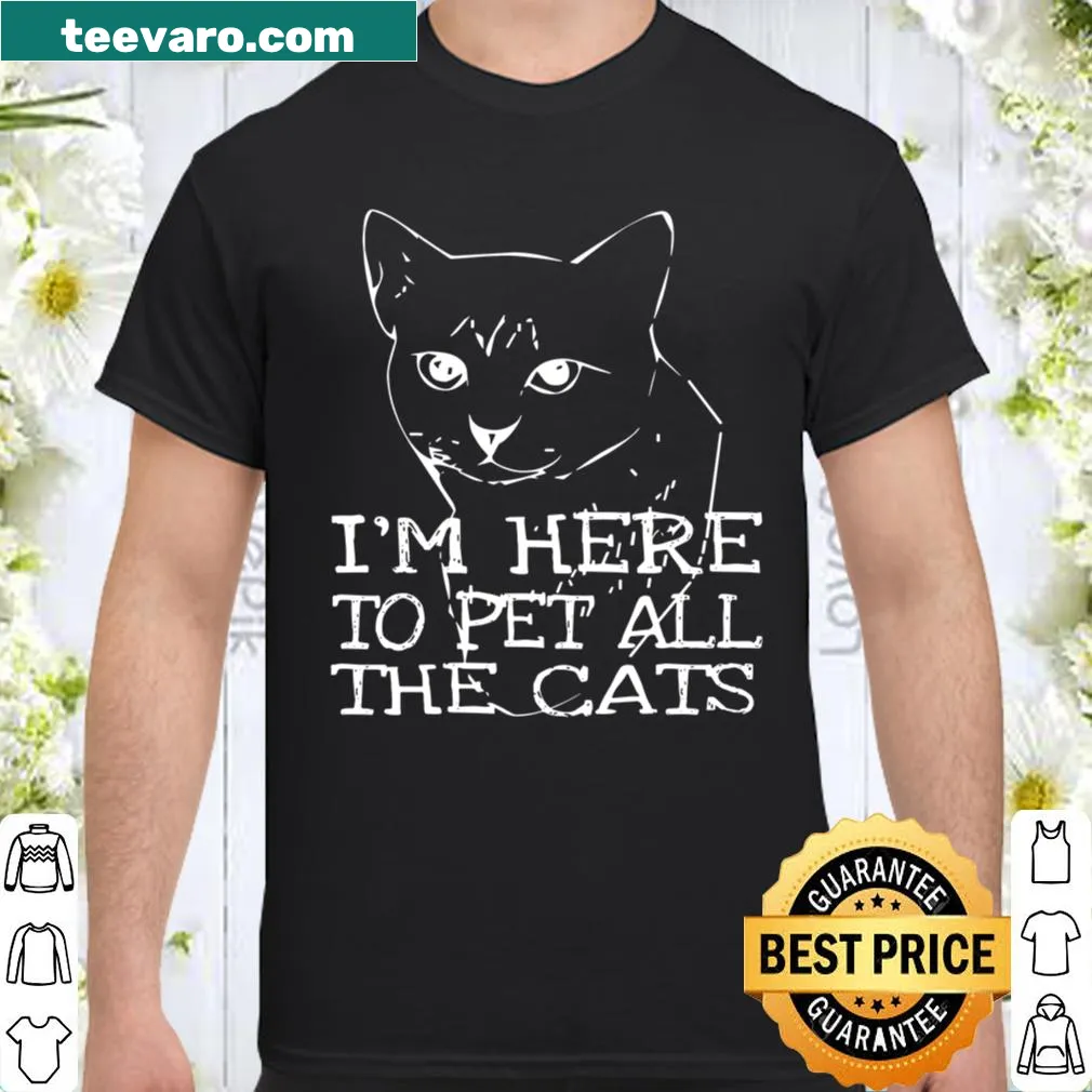 Sarcastic shirt saying I'm Here To Pet All The Cats