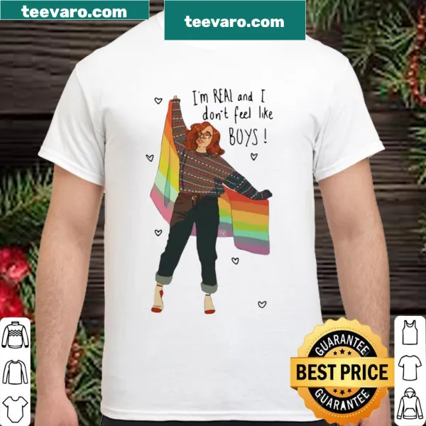 Shirt promoting authenticity with the phrase 'I'm Real And I Don't Feel Like Boys'