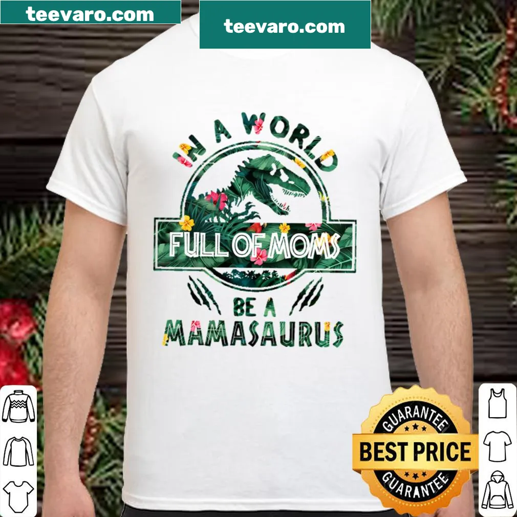 Playful shirt with 'In A World Full of Moms Be a Mamasaurus' graphic
