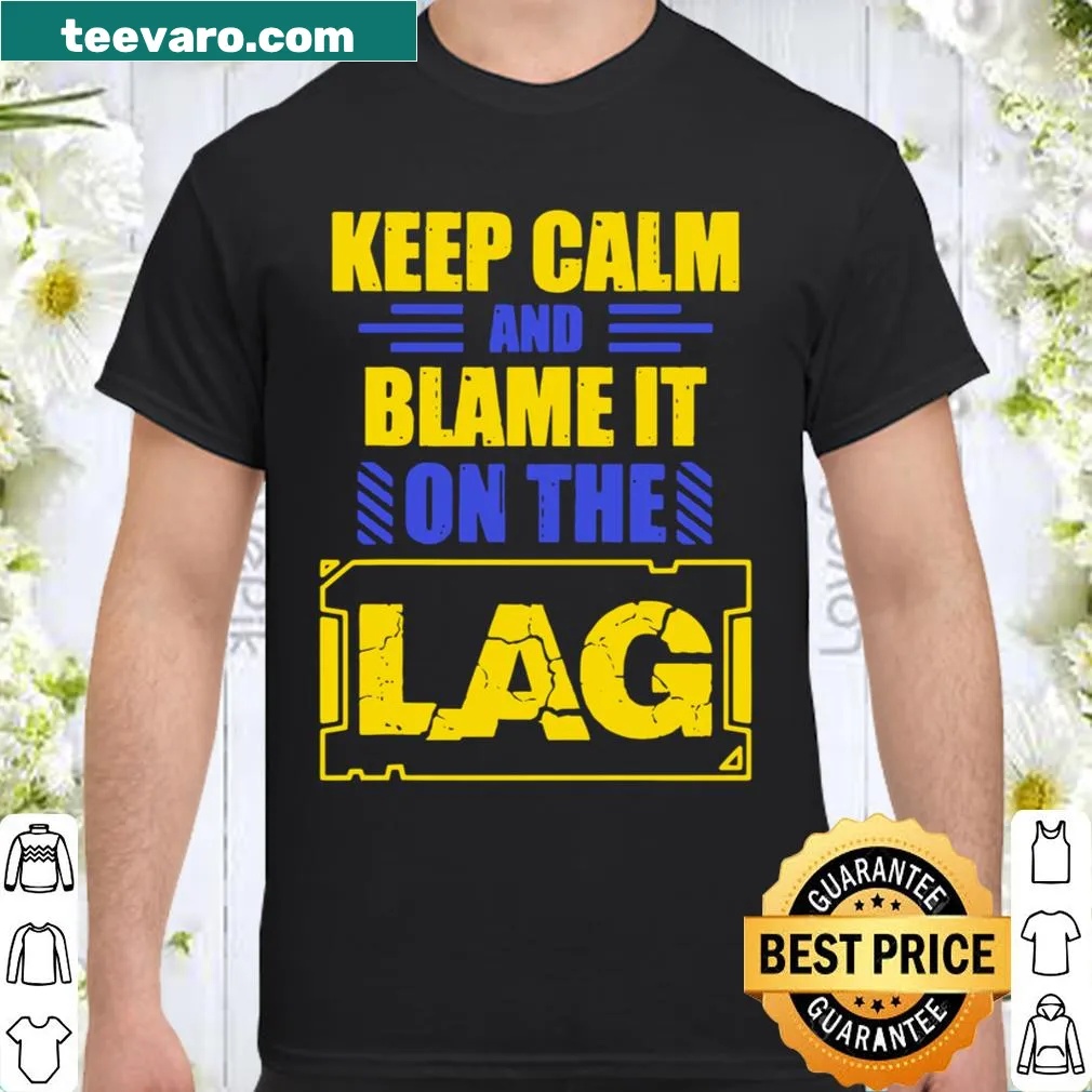 Funny gaming shirt with Keep Calm And Blame It On The Lag text