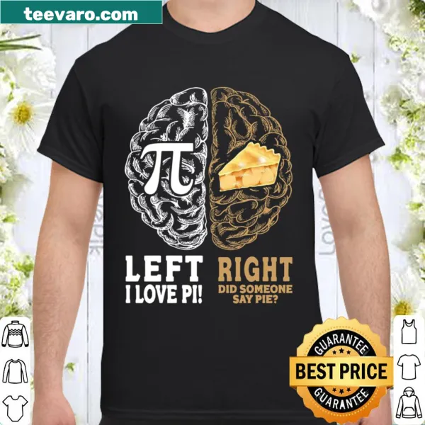 Playful shirt featuring the phrases 'Left I Love Pi' and 'Right Did Someone Say Pie'