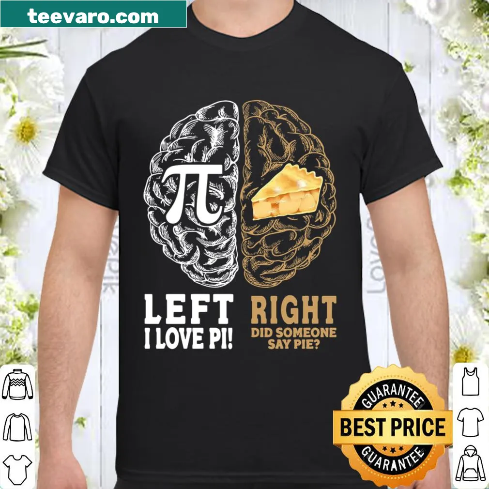 Playful shirt featuring the phrases 'Left I Love Pi' and 'Right Did Someone Say Pie'