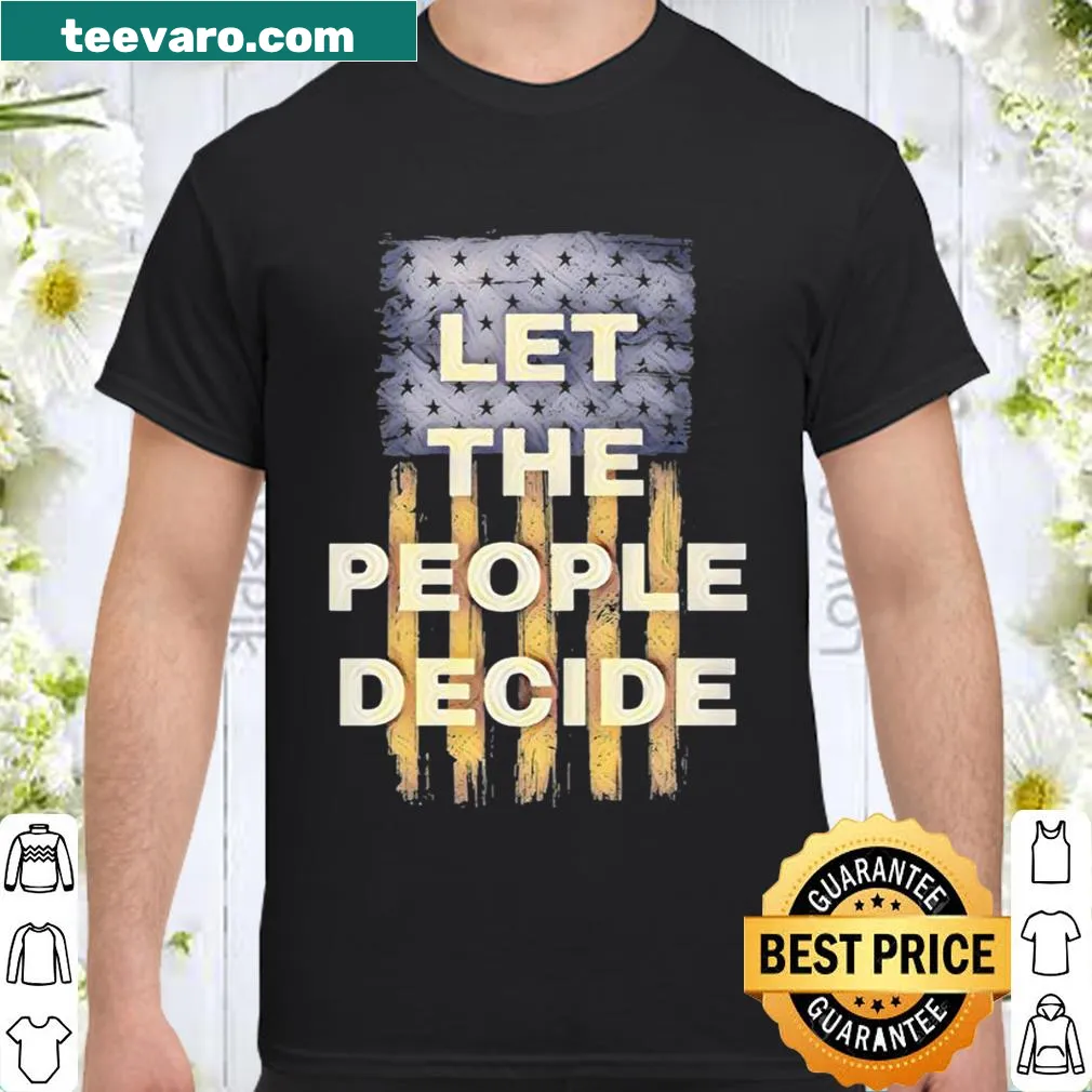 Inspirational shirt with the phrase "Let The People Decide" and an American flag