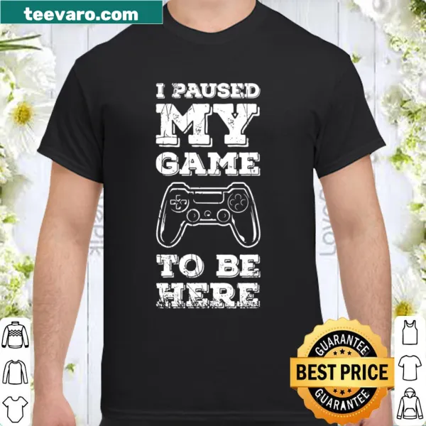 Funny vintage tee stating 'I Paused My Game To Be Here' for gamers.