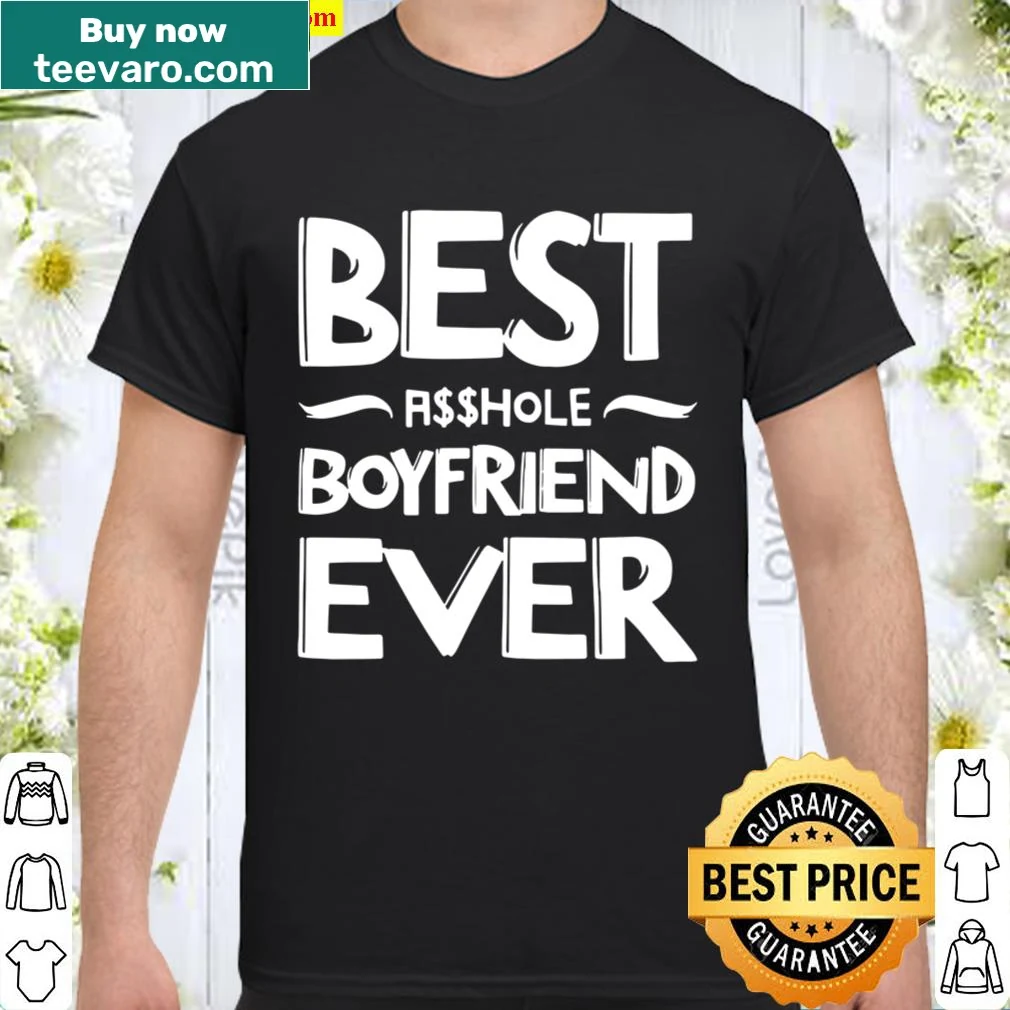 Funny relationship shirt declaring Best Asshole Boyfriend Ever