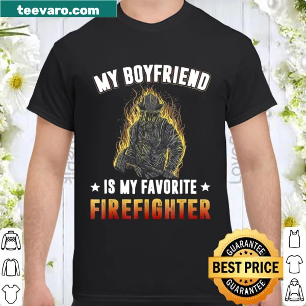 Shirt celebrating a boyfriend who is a firefighter with sweet text