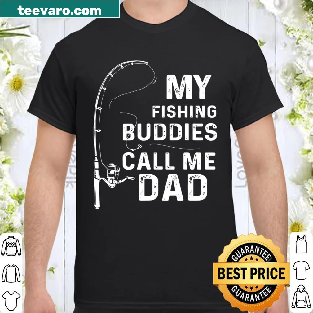 Fisherman dad t-shirt with the text 'My Fishing Buddies Call Me Dad'