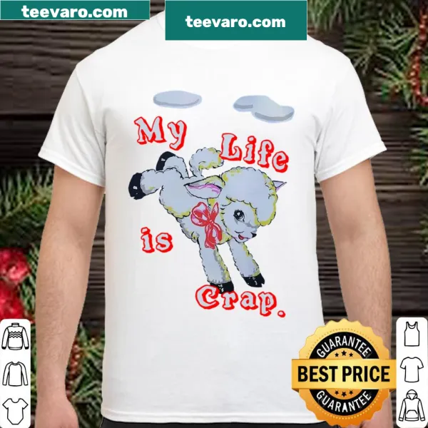 Funny sweatshirt featuring the phrase 'My Life Is Crap'