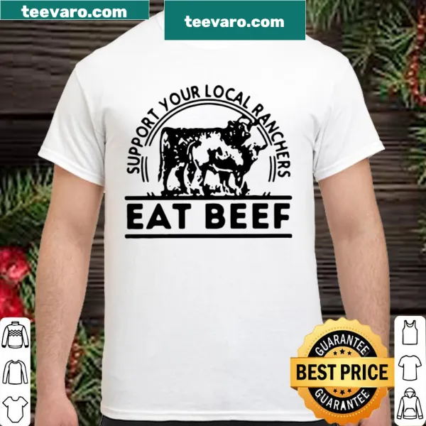 Shirt with 'Support Your Local Ranchers Eat Beef' text