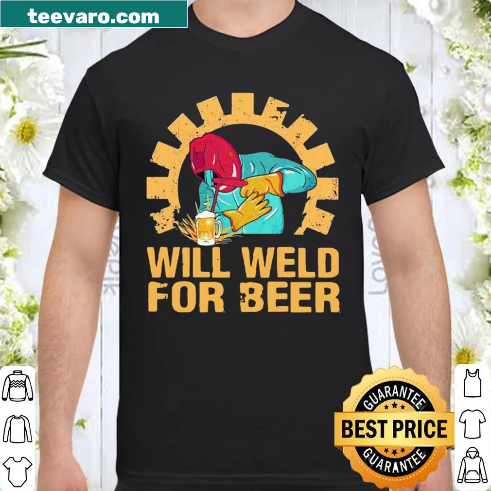 Shirt with 'Will Weld For Beer' text designed for welders