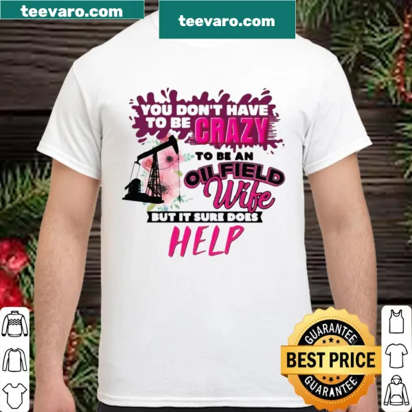 Oilfield wife shirt with humorous saying about craziness