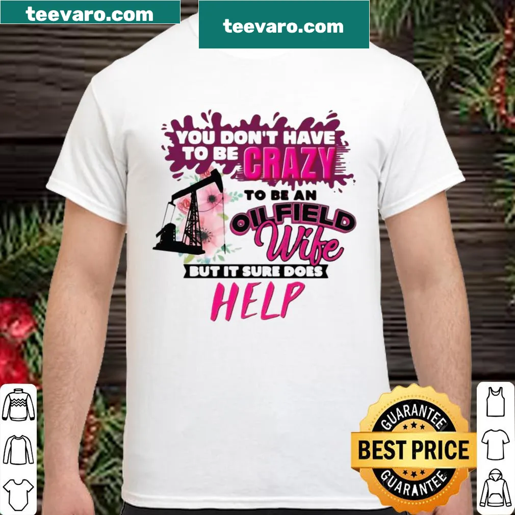 Oilfield wife shirt with humorous saying about craziness
