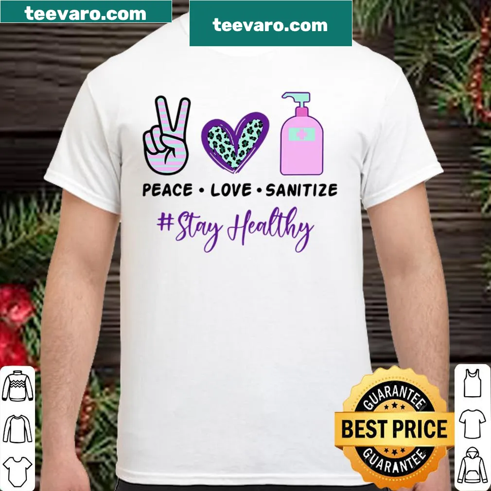 Shirt with the message 'Peace Love Sanitize' for everyday wear