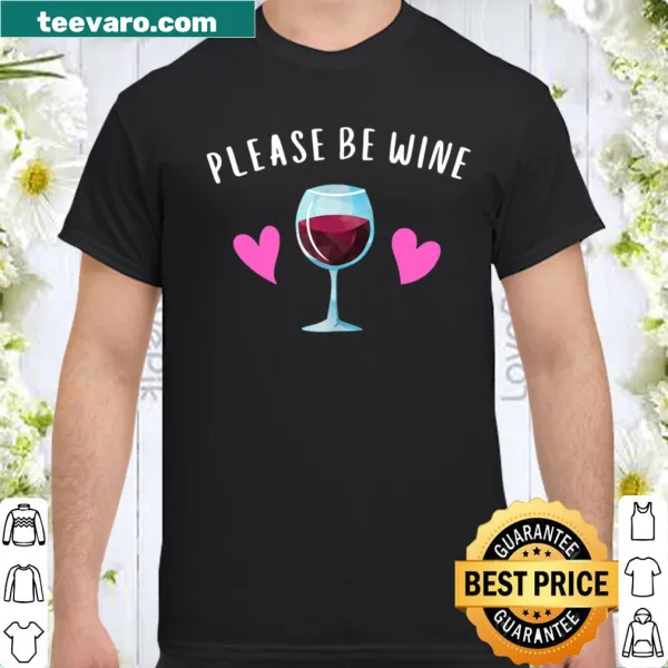 Humorous shirt featuring the phrase Please Be Wine for Valentine's Day