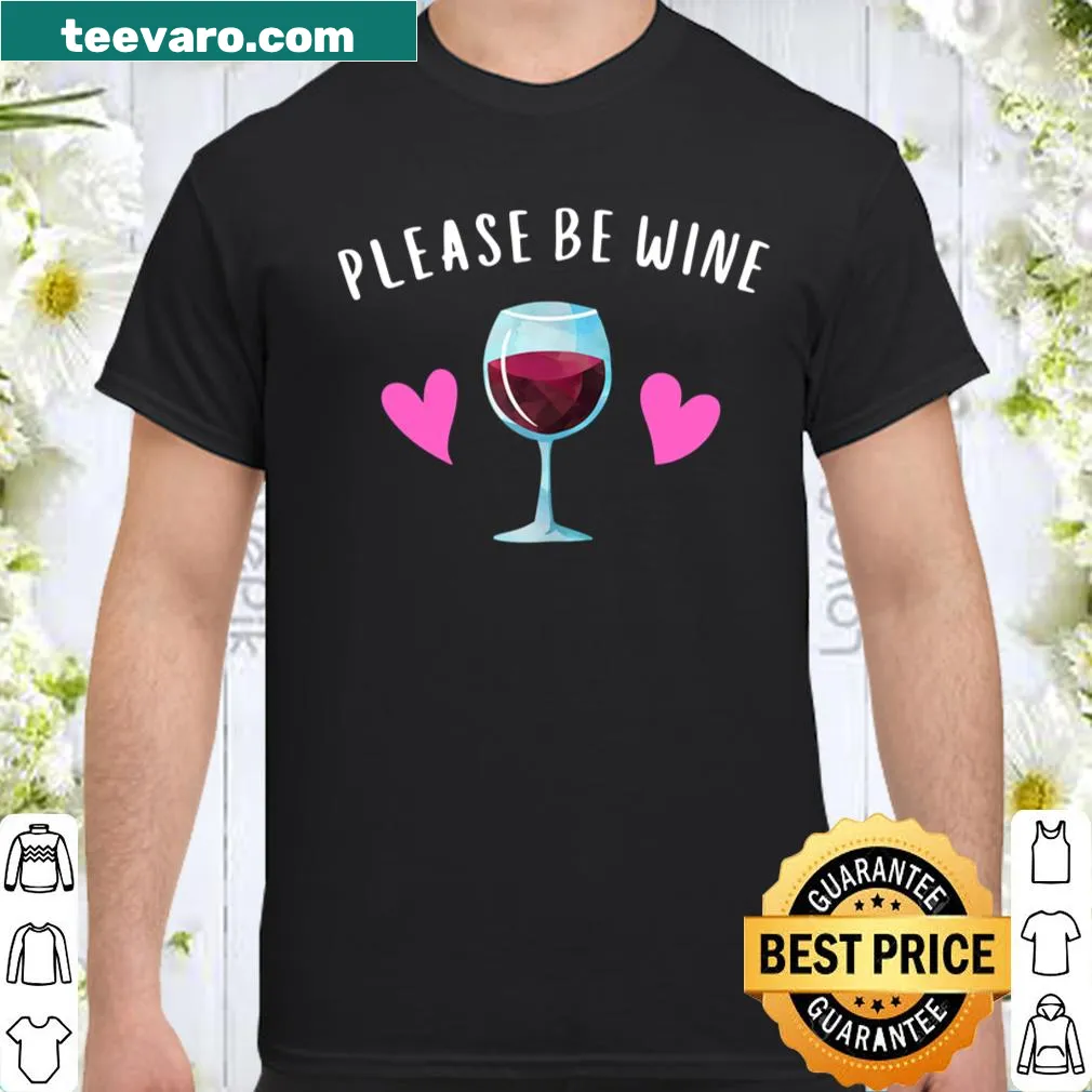 Humorous shirt featuring the phrase Please Be Wine for Valentine's Day
