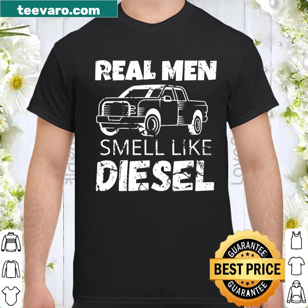 Shirt stating Real Men Smell Like Diesel 4x4 Trucks