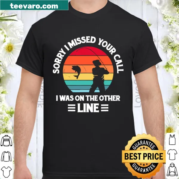 Fishing shirt with the phrase about missing calls