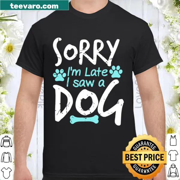 Funny text design: 'Sorry I'm Late I Saw A Dog'