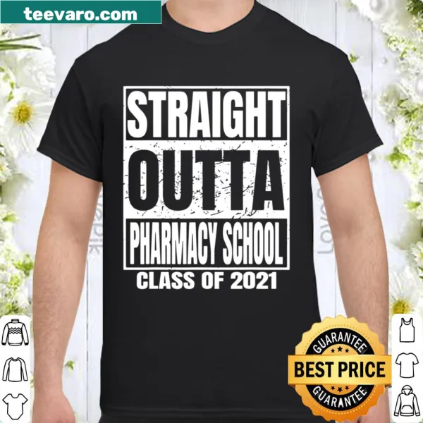 Graduation shirt with 'Straight Outta Pharmacy School Class of 2021' text