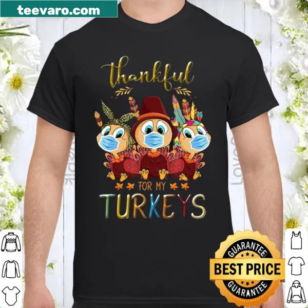 Funny Thanksgiving shirt about being thankful for turkeys
