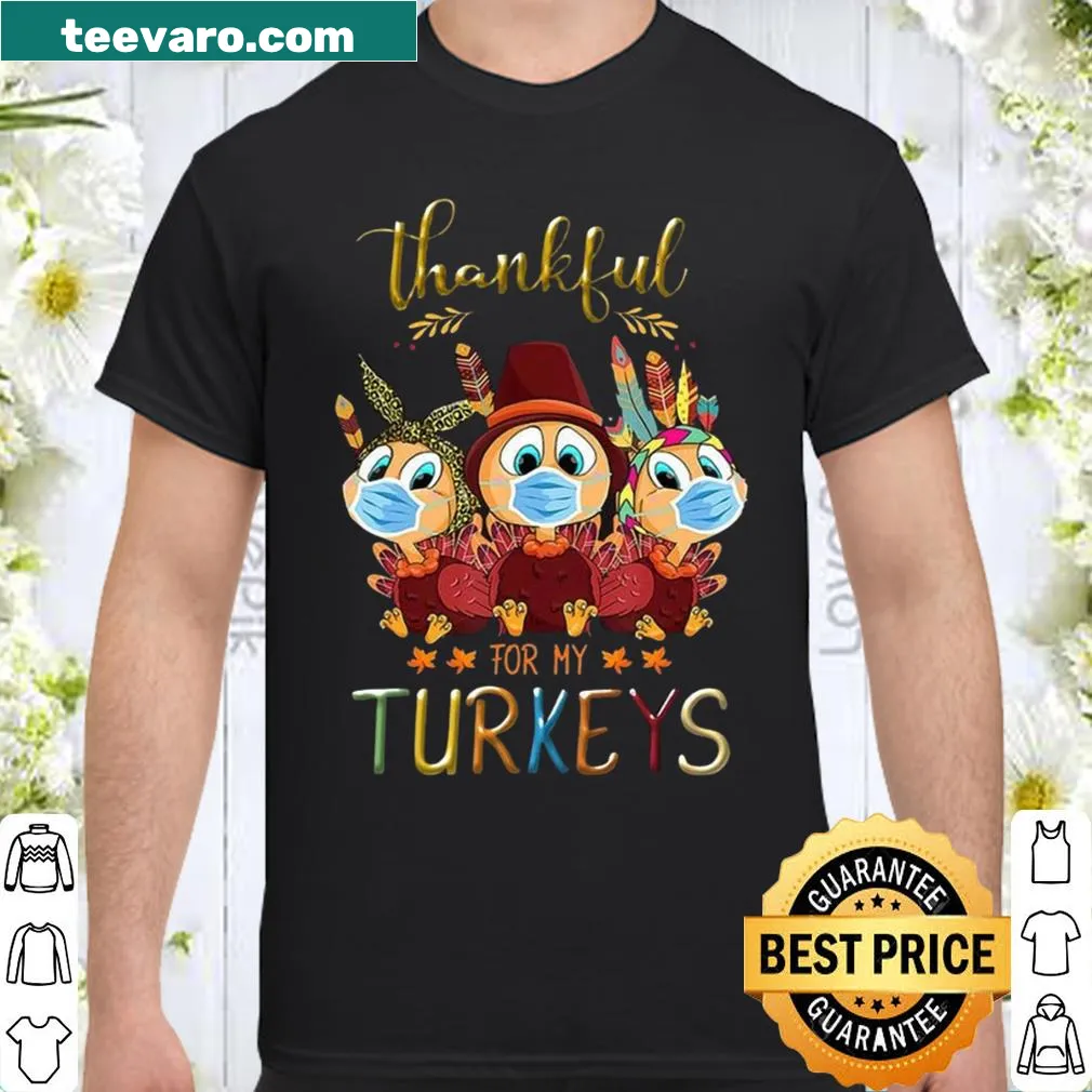 Funny Thanksgiving shirt about being thankful for turkeys