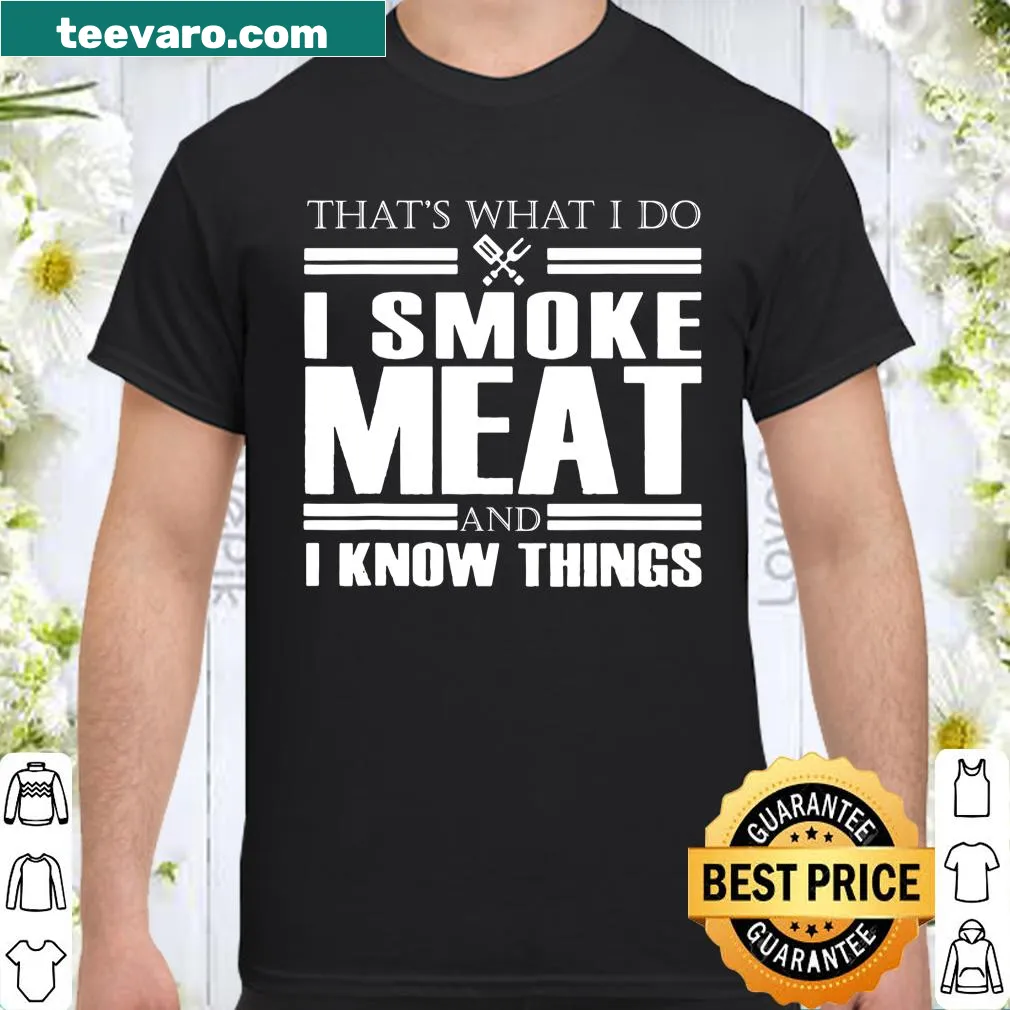 Funny shirt about smoking meat and knowing things