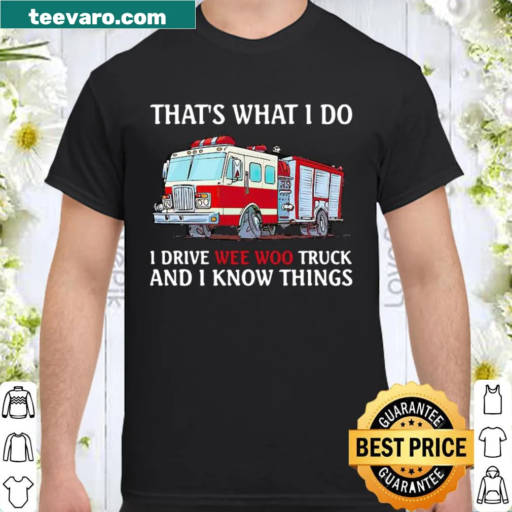 Playful typography shirt saying I Drive Wee Woo Truck And I Know Things